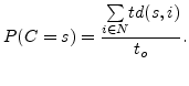 $\displaystyle P(C=s)= \frac{\underset{i \in N} {\sum} td(s, i)}{t_o}.$