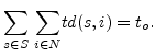 $\displaystyle \underset{s \in S}{\sum}~\underset{i \in N} {\sum} td(s, i)= t_o.$