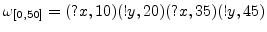 $ \omega_{[0,50]}=(?x,10)(!y,20)(?x,35)(!y,45)$