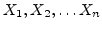 $ X_1, X_2, \ldots X_n$