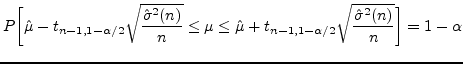 $\displaystyle P\biggl[\hat{\mu}- t_{n-1,1-\alpha/2}\sqrt{\frac{\hat{\sigma}^2(n...
...hat{\mu}+ t_{n-1,1-\alpha/2}\sqrt{\frac{\hat{\sigma}^2(n)}{n}} \biggr]=1-\alpha$