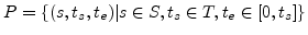 $\displaystyle P=\{(s, t_s, t_e)\vert s \in S, t_s \in T, t_e \in [0,t_s] \} $