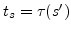 $ t_s = \tau(s')$