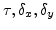 $ \tau, \delta_x, \delta_y$